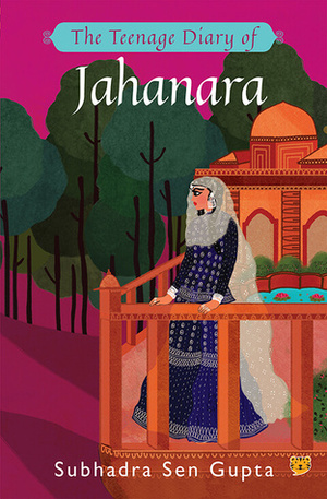 The Teenage Diary of Jahanara by Subhadra Sen Gupta