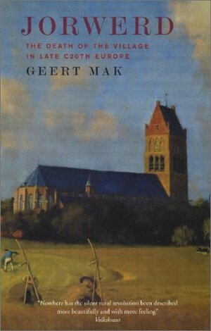 Jorwerd: The Death of the Village in Late 20th Century Europe by Geert Mak