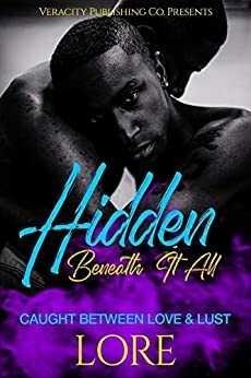 Hidden Beneath It All: Caught Between Love & Lust by Lore