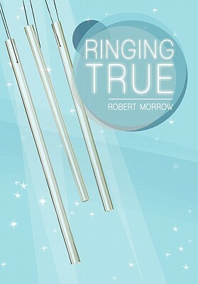 Ringing True by Robert Morrow