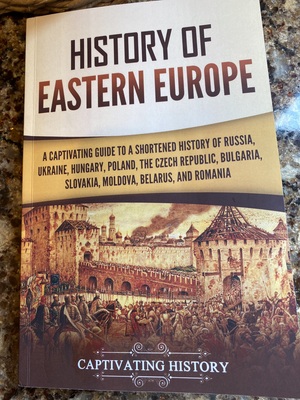 History of Eastern Europe : A Captivating Guide to a Shortened History of Russia, Ukraine, Poland, The Czech Republic, BulgariSlovakia, Moldova, Belarus and Romania by Captivating History