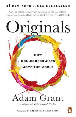 Originals: How Non-Conformists Move the World by Adam M. Grant