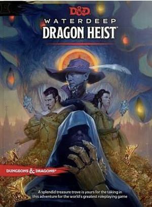 Waterdeep: Dragon Heist by Wizards RPG Team