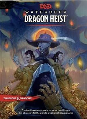 Waterdeep: Dragon Heist by Wizards RPG Team