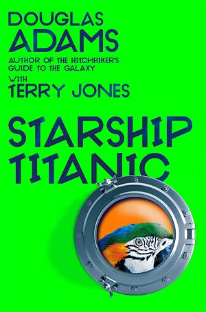 Douglas Adams's Starship Titanic: From the Minds Behind The Hitchhiker's Guide to the Galaxy and Monty Python by Terry Jones, Terry Jones, Douglas Adams