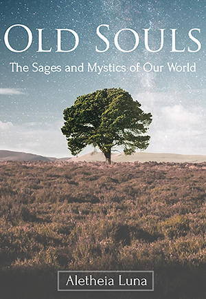 Old Souls: The Sages and Mystics of Our World by Aletheia Luna