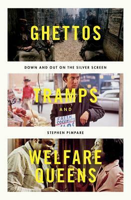 Ghettos, Tramps, and Welfare Queens: Down and Out on the Silver Screen by Stephen Pimpare