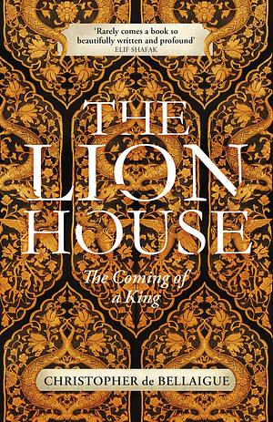 The Lion House: The Rise of Suleyman the Magnificent by Christopher de Bellaigue, Christopher de Bellaigue