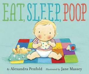 Eat, Sleep, Poop by Alexandra Penfold, Jane Massey