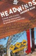 Headwinds: A Book With Trucks, Thieving Marsupials & Unnecessary Exercise by Andrew Bain