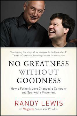 No Greatness Without Goodness: How a Father's Love Changed a Company and Sparked a Movement by Randy Lewis