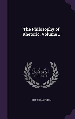 The Philosophy of Rhetoric 2 Volume Set by George Campbell