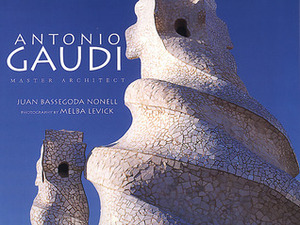 Antonio Gaudi: Master Architect by Juan Bassegoda Nonell, Melba Levick