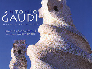 Antonio Gaudi: Master Architect by Melba Levick, Juan Bassegoda Nonell