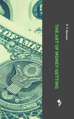 The Art of Money Getting by P. T. Barnum