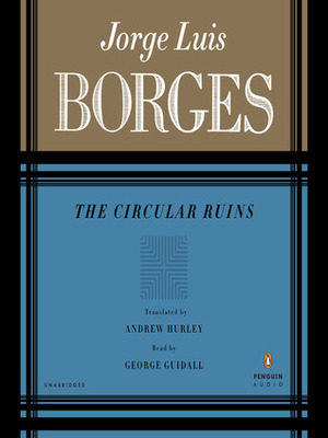 The Circular Ruins by George Guidall, Andrew Hurley, Jorge Luis Borges