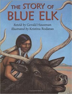 The Story of Blue Elk by Gerald Hausman, Kristina Rodanas