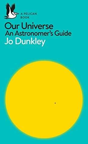 Our Universe: An Astronomer's Guide by Jo Dunkley