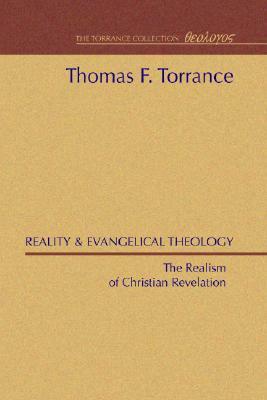 Reality and Evangelical Theology: The Realism of Christian Revelation by Thomas F. Torrance