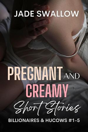 Pregnant and Creamy Short Stories by Jade Swallow