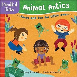 Animal Antics:Focus and Fun for Little Ones by Rocío Alejandro, Whitney Stewart