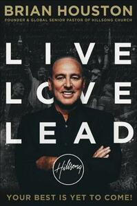 Live Love Lead: Your Best Is Yet to Come! by Brian Houston