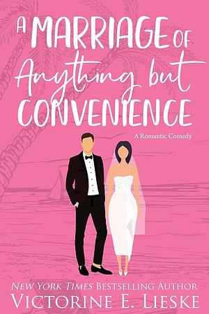 A Marriage of Anything But Convenience: A Romantic Comedy by Victorine E. Lieske