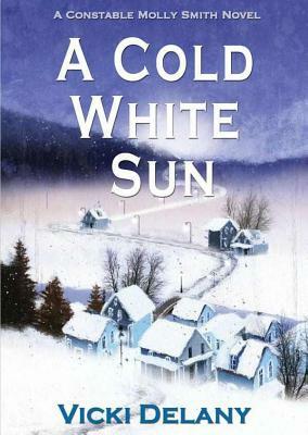 A Cold White Sun: A Constable Molly Smith Mystery by Vicki Delany