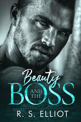 Beauty and the Boss by R.S. Elliot