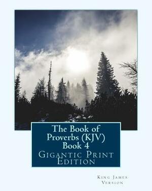 The Book of Proverbs (KJV) - Book 4: Gigantic Print Edition by King James Version