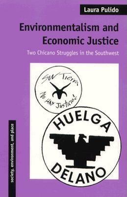 Environmentalism and Economic Justice: Two Chicano Struggles in the Southwest by Laura Pulido