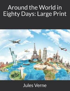 Around the World in Eighty Days: Large Print by Jules Verne