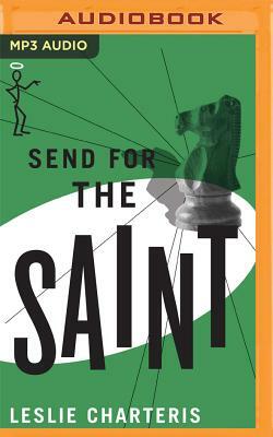 Send for the Saint by Leslie Charteris