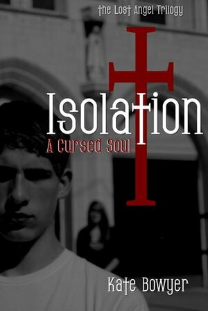 Isolation: A Cursed Soul (The Lost Angel, #1) by Kate Bowyer