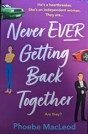 Never Ever Getting Back Together by Phoebe MacLeod
