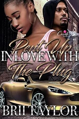Pent Up In Love With The Plug by Brii Taylor