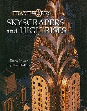 Skyscrapers and High Rises by Shana Priwer, Cynthia Phillips