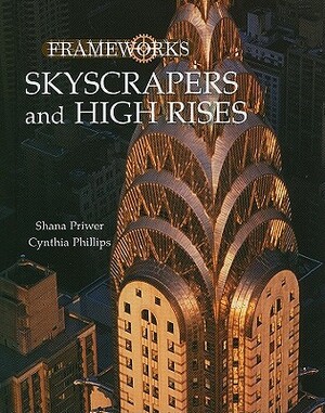 Skyscrapers and High Rises by Cynthia Phillips, Shana Priwer