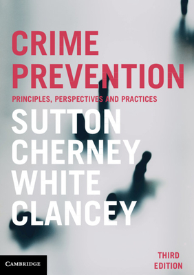 Crime Prevention: Principles, Perspectives and Practices by Adam Sutton, Adrian Cherney, Rob White