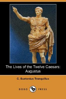 The Lives of the Twelve Caesars: Augustus (Dodo Press) by C. Suetonius Tranquillus