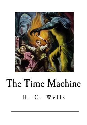 The Time Machine: A Classic Science Fiction Novel by H.G. Wells