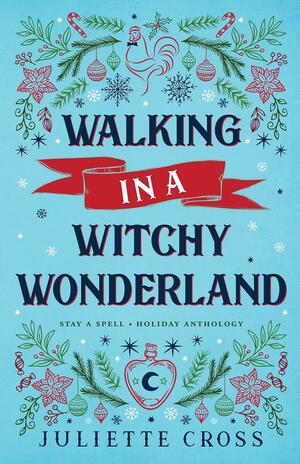 Walking in a Witchy Wonderland by Juliette Cross