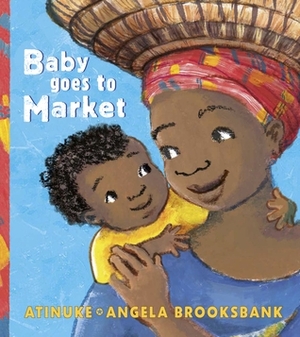 Baby Goes to Market by Angela Brooksbank, Atinuke