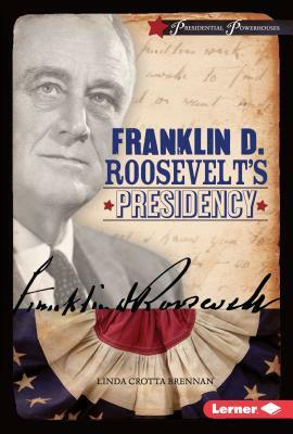 Franklin D. Roosevelt's Presidency by Linda Crotta Brennan