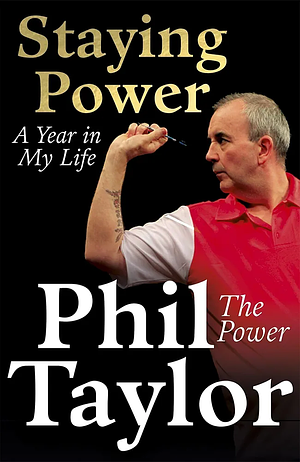 Staying Power: A Year In My Life by Phil Taylor