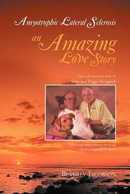 Amyotrophic Lateral Sclerosis ___An Amazing Love Story by Beverly Jacobson