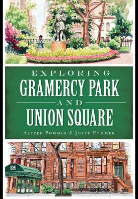 Exploring Gramercy Park and Union Square by Alfred Pommer, Joyce Pommer