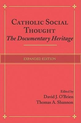 Catholic Social Thought: The Documentary Heritage by Thomas A. Shannon, David J. O'Brien