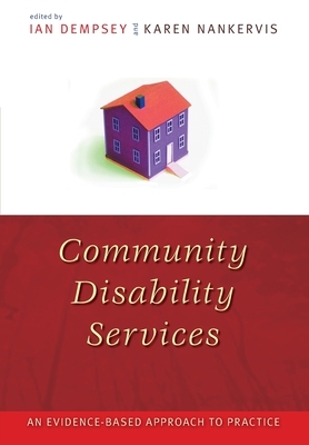 Community Disability Services: An evidence-based approach to practice by Karen Nankervis, Ian Dempsey