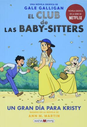 El Club de Las Baby-Sitters: Un Gran Día Para Kristy by Ann M. Martin, Gale Galligan